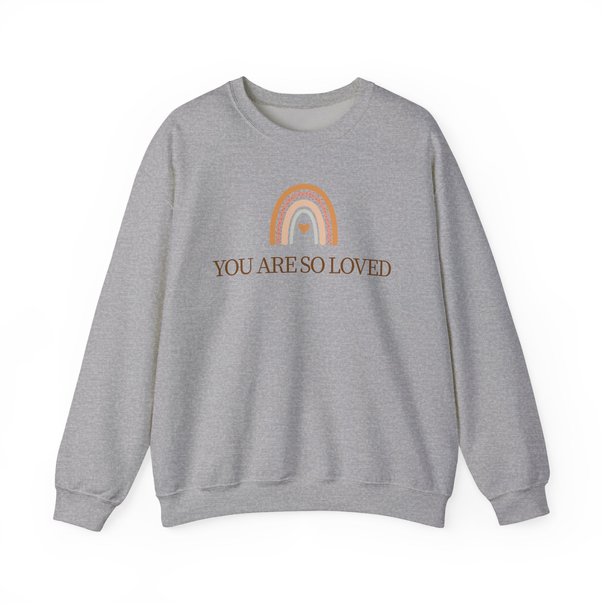 Crewneck Sweatshirt — “You Are So Loved” Rainbow Comfort Pullover