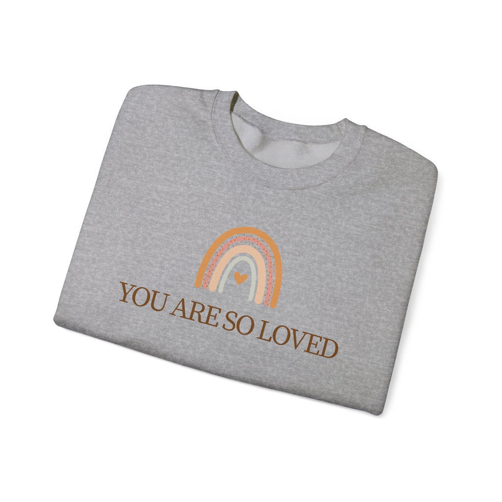 Crewneck Sweatshirt — “You Are So Loved” Rainbow Comfort Pullover