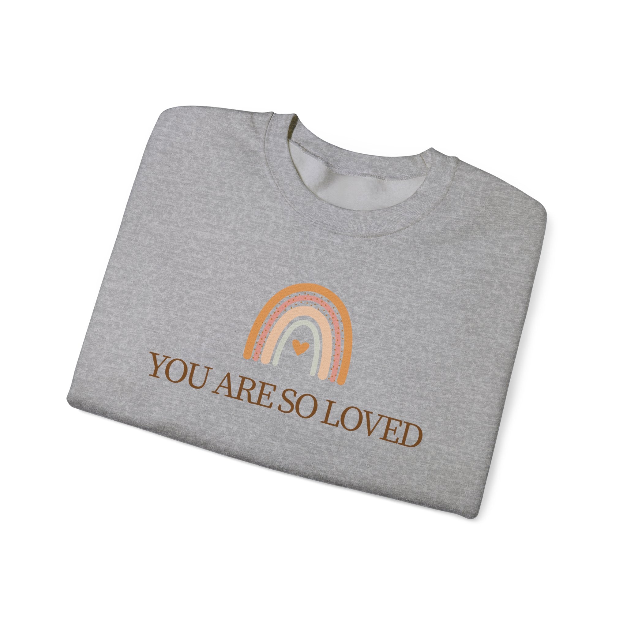 Crewneck Sweatshirt — “You Are So Loved” Rainbow Comfort Pullover