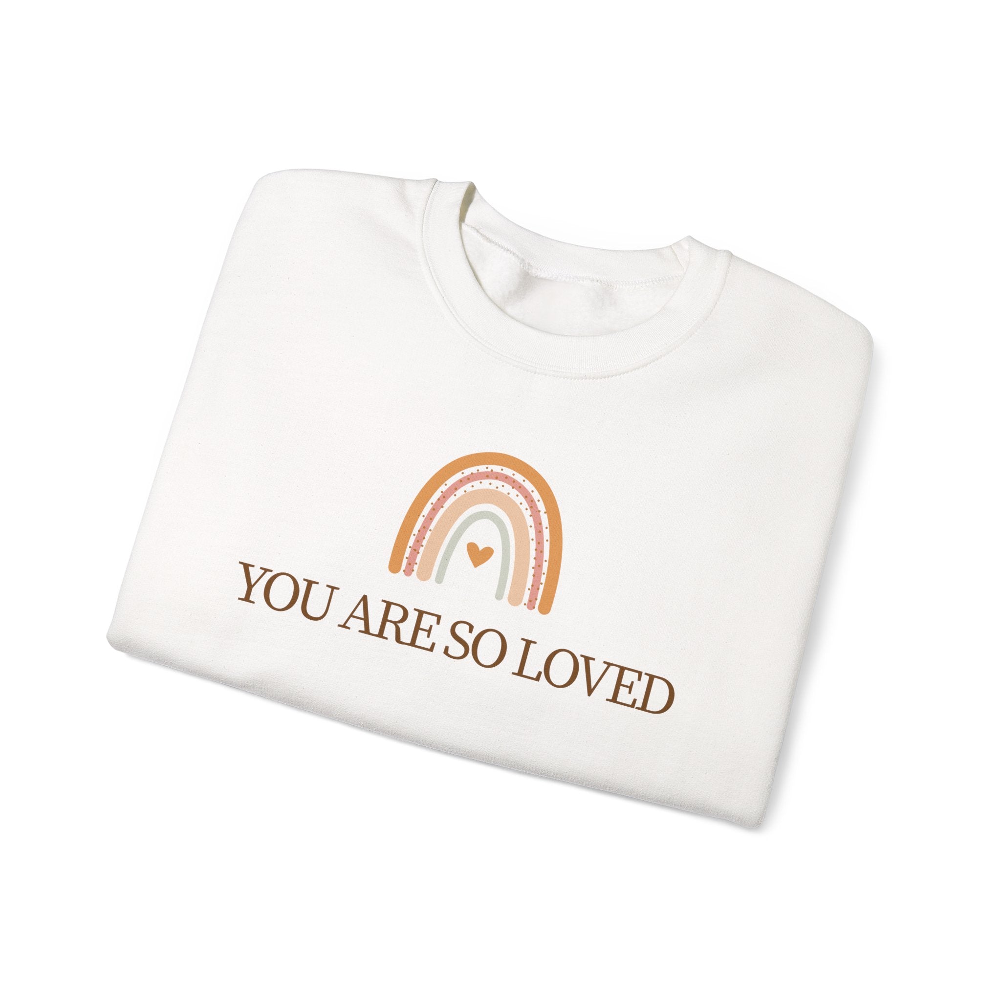 Crewneck Sweatshirt — “You Are So Loved” Rainbow Comfort Pullover